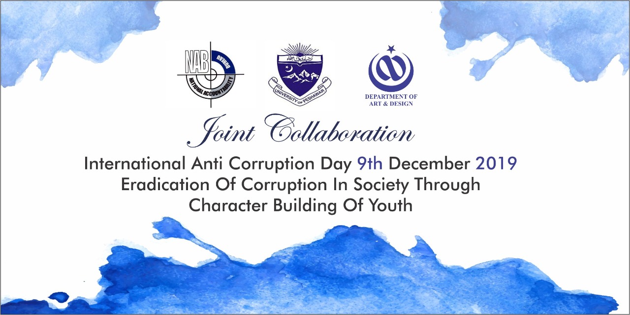 International anti Corruption Day 9th December 2019 Joint collaboration with NAB,Art and design  deptt and Peshawar university calendar and certificate distribution ceremony held on 27 February 2020

(Banner Designed by Mr noor ul Hassan Year III)
